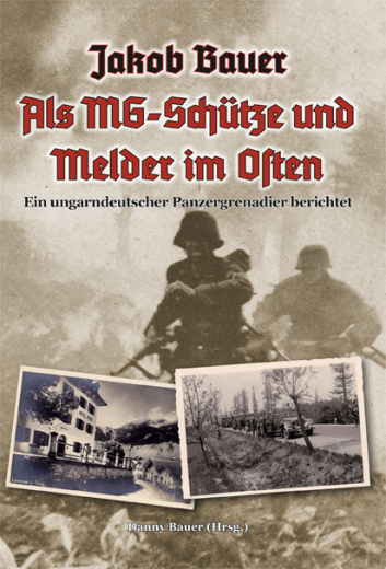 Jakob Bauer - Als MG-Schütze und Melder im Osten