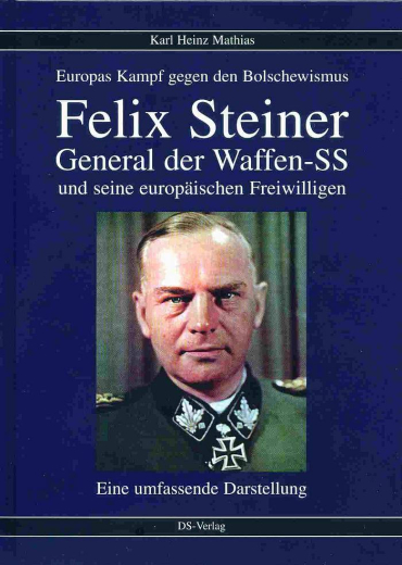 Karl Heinz Mathias: Felix Steiner, General der Waffen-SS