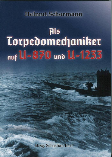 Helmut Schormann - Als Torpedomechaniker auf U-870 und U-1233