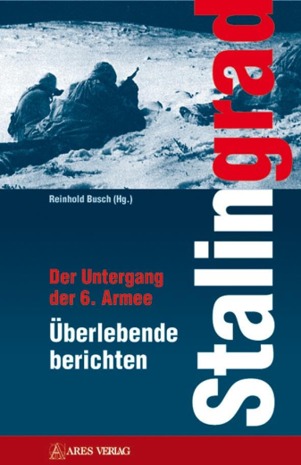 R. Busch: Stalingrad - Der Untergang der 6. Armee – Überlebende berichten