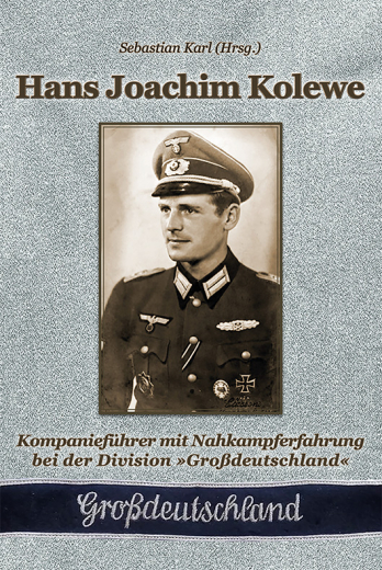H. J. Kolewe - Kompanieführer mit Nahkampferfahrung bei der Division „Großdeutschland