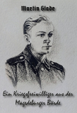 Martin Glade - Ein Kriegsfreiwilliger aus der Magdeburger Börde