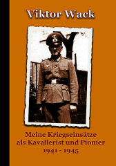 Viktor Wack – Meine Kriegseinsätze als Kavallerist und Pionier 1941 – 1945