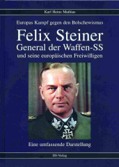 Karl Heinz Mathias: Felix Steiner, General der Waffen-SS