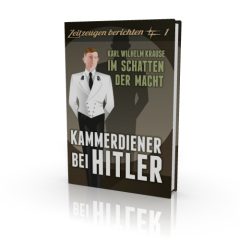 Karl Wilhelm Krause: Kammerdiener bei Hitler - Im Schatten der Macht